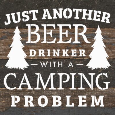 Just another beer drinker with a camping problem / 14"x14" Reclaimed Wood Sign