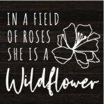 In a field of roses she is a wildflower / 14x14 Reclaimed Wood Sign