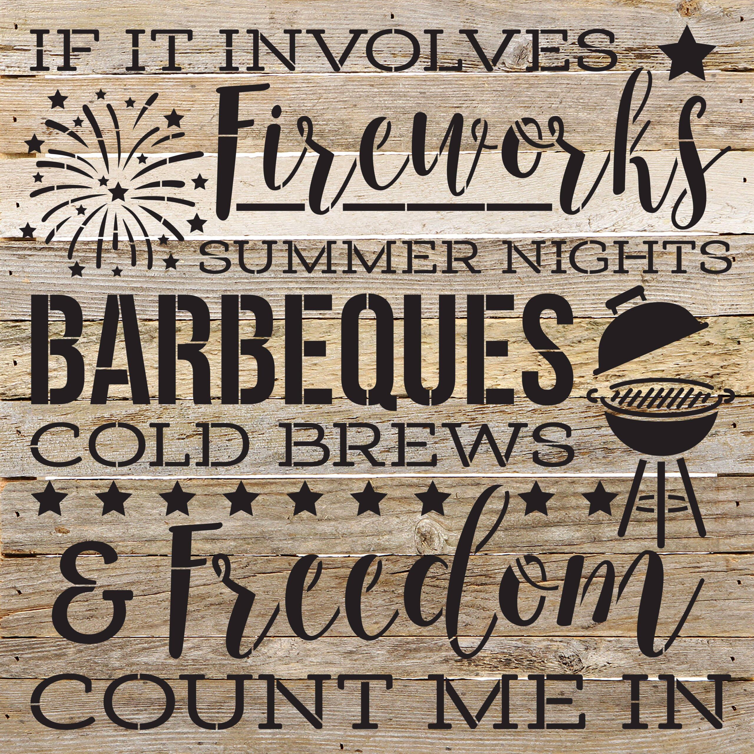 If it involves fireworks summer nights barbeques cold brews and freedom count me in / 28"X28" Reclaimed Wood Sign