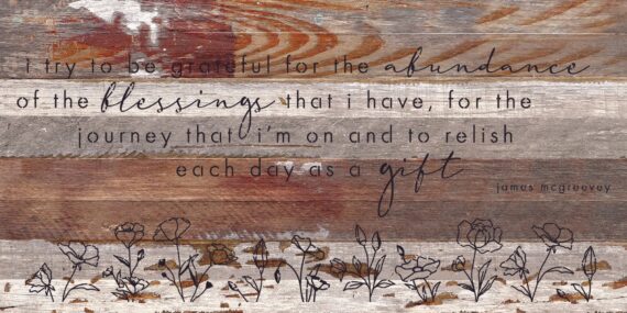 I try to be grateful for the abundance of the blessings that I have / 24"X12" Reclaimed Wood Sign