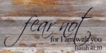 Fear not for I am with you Isaiah 41:10 / 24"x12" Reclaimed Wood Sign