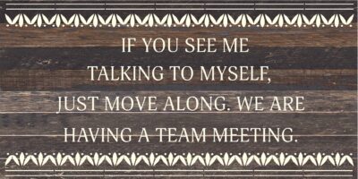 If you see me talking to myself, just move along. We are having a team meeting. / 24x12 Reclaimed Wood Sign