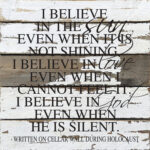 I believe in the sun even when it is not shining. I believe in love even when I cannot feel it. I believe in God even when He is silent. (Written on a cellar wall during Holocaust) / 28"x28" Reclaimed Wood Sign