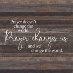 Prayer doesn't change the world. Prayer changes us and we change the world. / 28"x28" Reclaimed Wood Sign