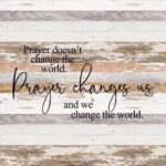 Prayer doesn't change the world. Prayer changes us and we change the world. / 28"x28" Reclaimed Wood Sign