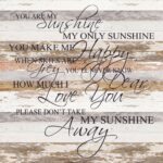 You are my sunshine my only sunshine. You make me happy when skies are grey. You'll never know dear how much I love you. Please don't take my sunshine away. / 28"x28" Reclaimed Wood Sign