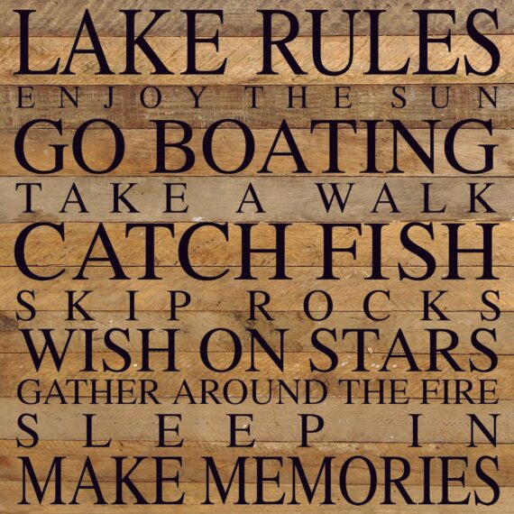 Lake Rules Enjoy the sun Go boating Take a walk Catch fish Skip rocks Wish on stars Gather around the fire Sleep in Make memories / 28"x28" Reclaimed Wood Sign