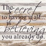 The secret to having it all is believing you already do. / 28"x28" Reclaimed Wood Sign