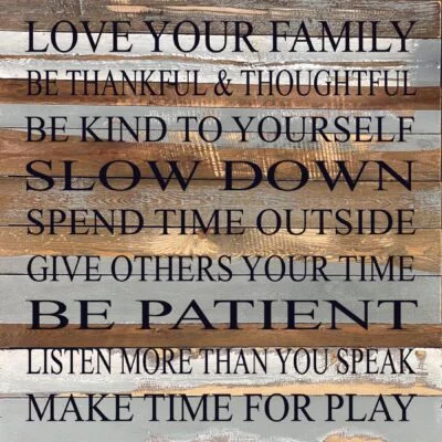 Love your family, be thankful & thoughtful, be kind to yourself, slow down, spend time outside, give others your time, be patient, listen more than you speak, make time for play / 28"x28" Reclaimed Wood Sign