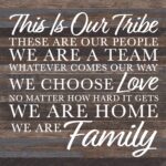 This is our tribe. These are our people. We are a Team. Whatever Comes our Way we choose love no matter how hard it gets. We are Home. We are Family. / 28"x28" Reclaimed Wood Sign