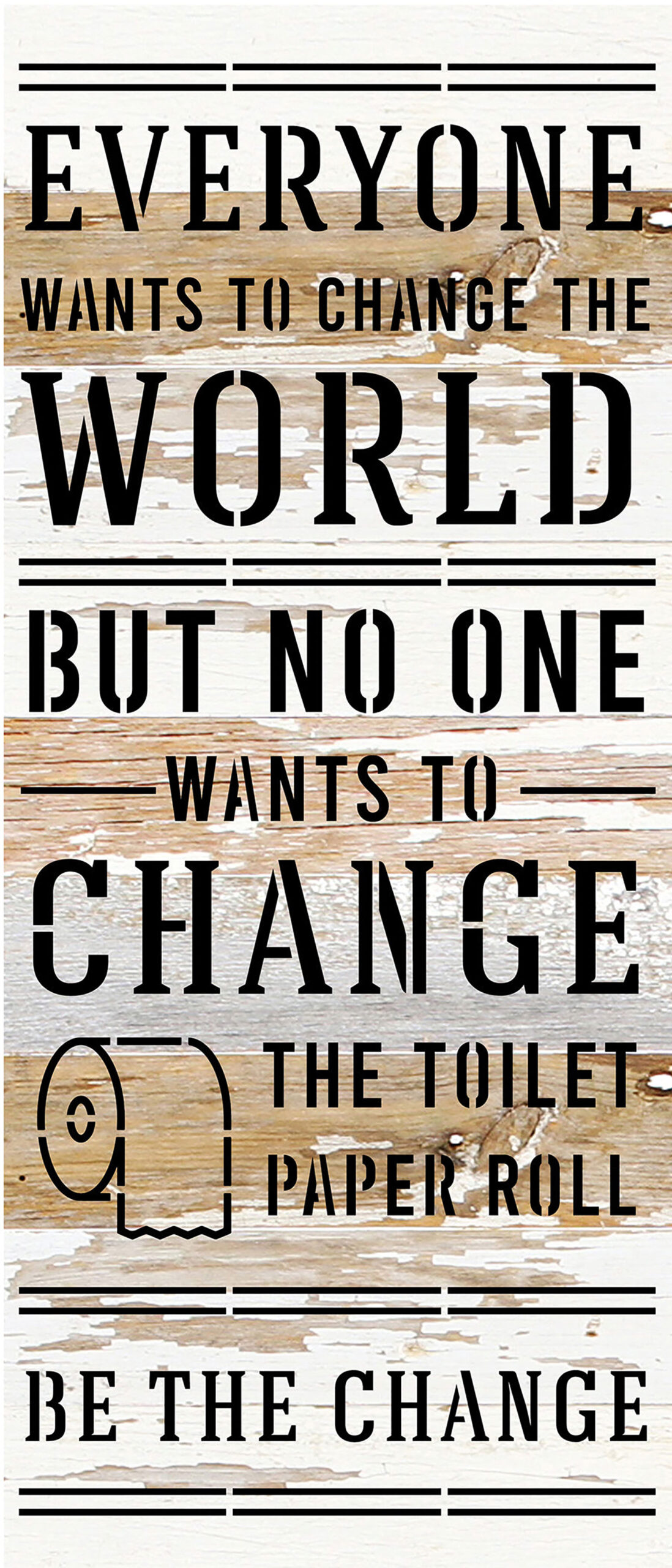 Everyone wants to change the world but no one wants to change the toilet paper roll. Be the change. / 6x14 Reclaimed Wood Sign