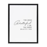 The more grateful I am, the more beauty I see / 18x24 Framed Canvas Wall Decor