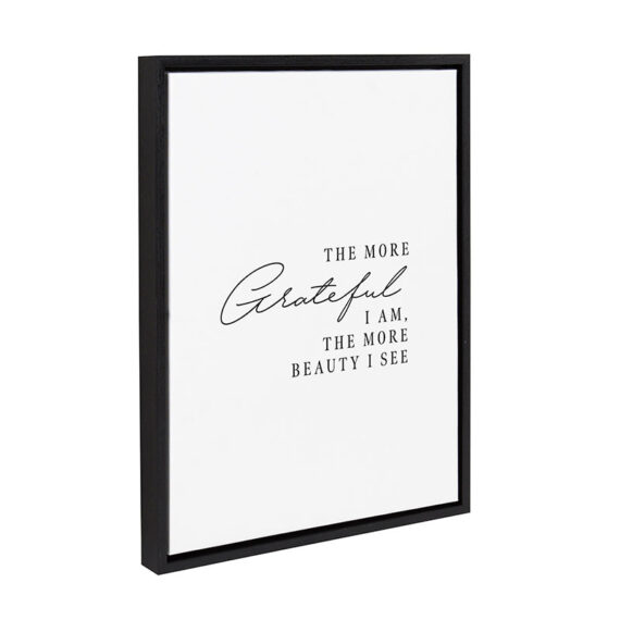 The more grateful I am, the more beauty I see / 18x24 Framed Canvas Wall Decor