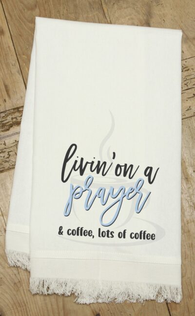 Livin' on a Prayer & coffee, lots of coffee / Kitchen Towel
