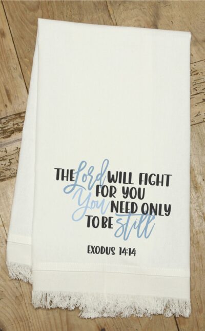 The Lord will fight for you You need only to be still Exodus 14:14 / Kitchen Towel