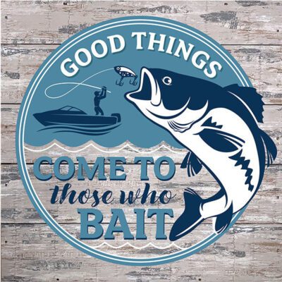 Good things comes to those who bait / 12x12 Indoor/Outdoor Recycled Plastic Wall Art
