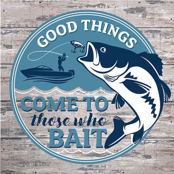 Good things comes to those who bait / 12x12 Indoor/Outdoor Recycled Plastic Wall Art