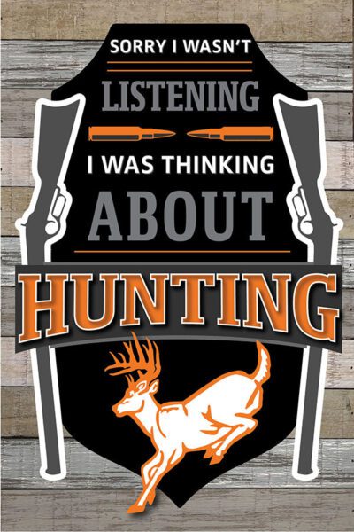 Sorry I wasn't listening. I was thinking about hunting. / 8x12 Indoor/Outdoor Recycled Plastic Wall Art
