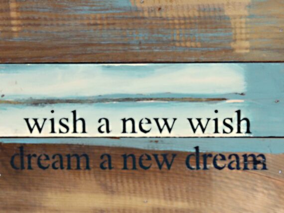 Wish a new wish; dream a new dream / 8x6 Reclaimed Wood Wall Art