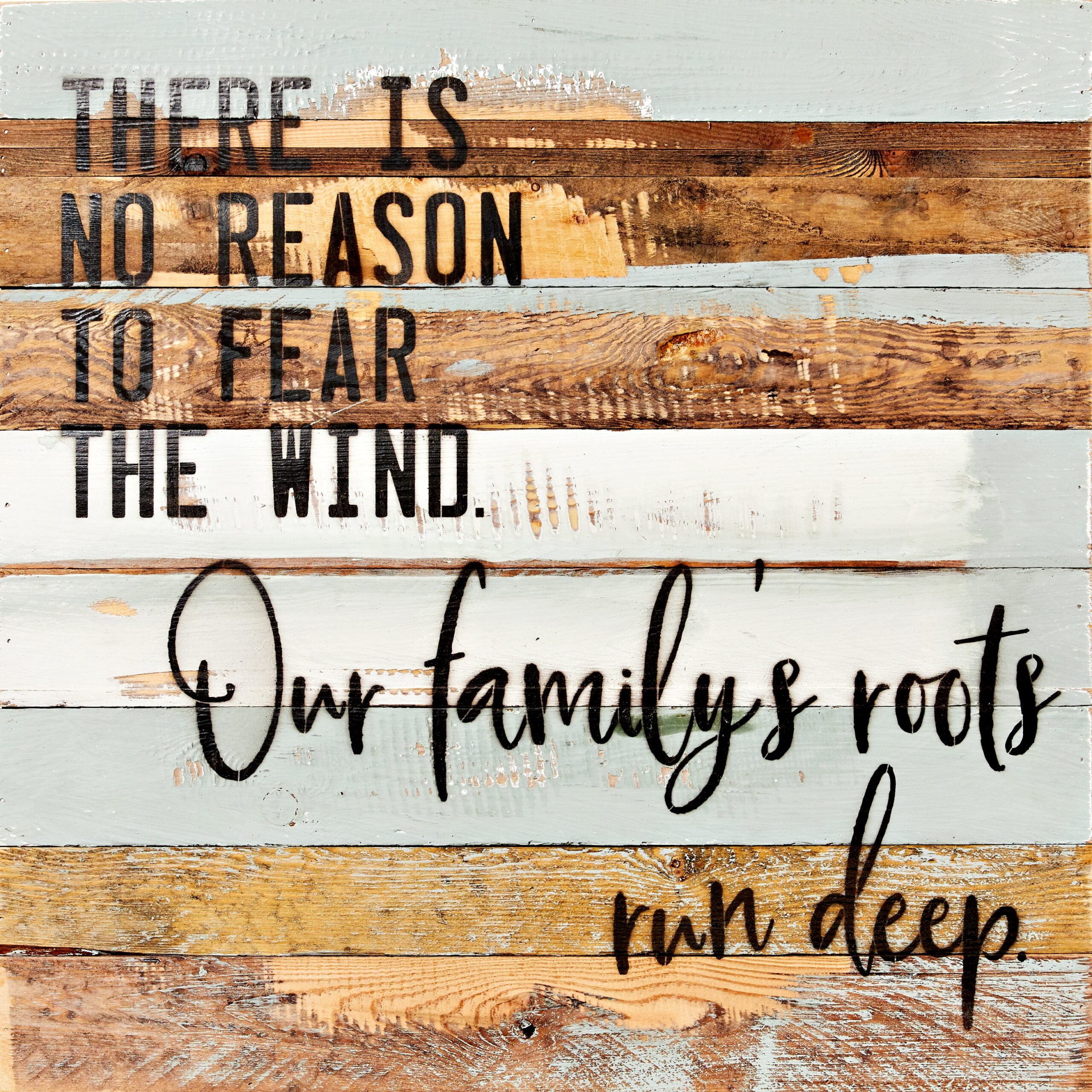 There is no reason to fear the wind. Our family's roots run deep / 24x24 Reclaimed Wood Wall Art