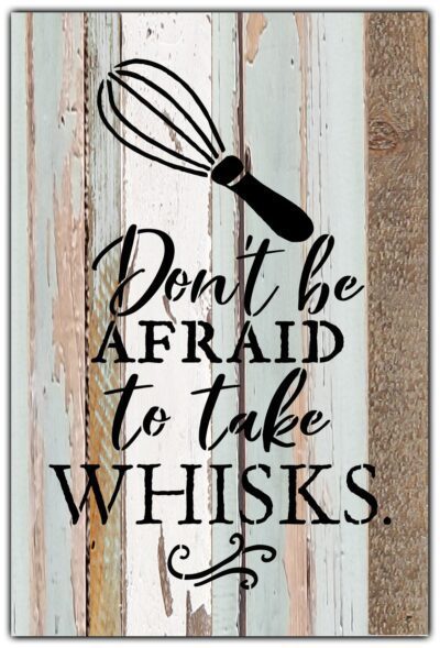 Don't be afraid to take whisks / 8x12 Reclaimed Wood Wall Art