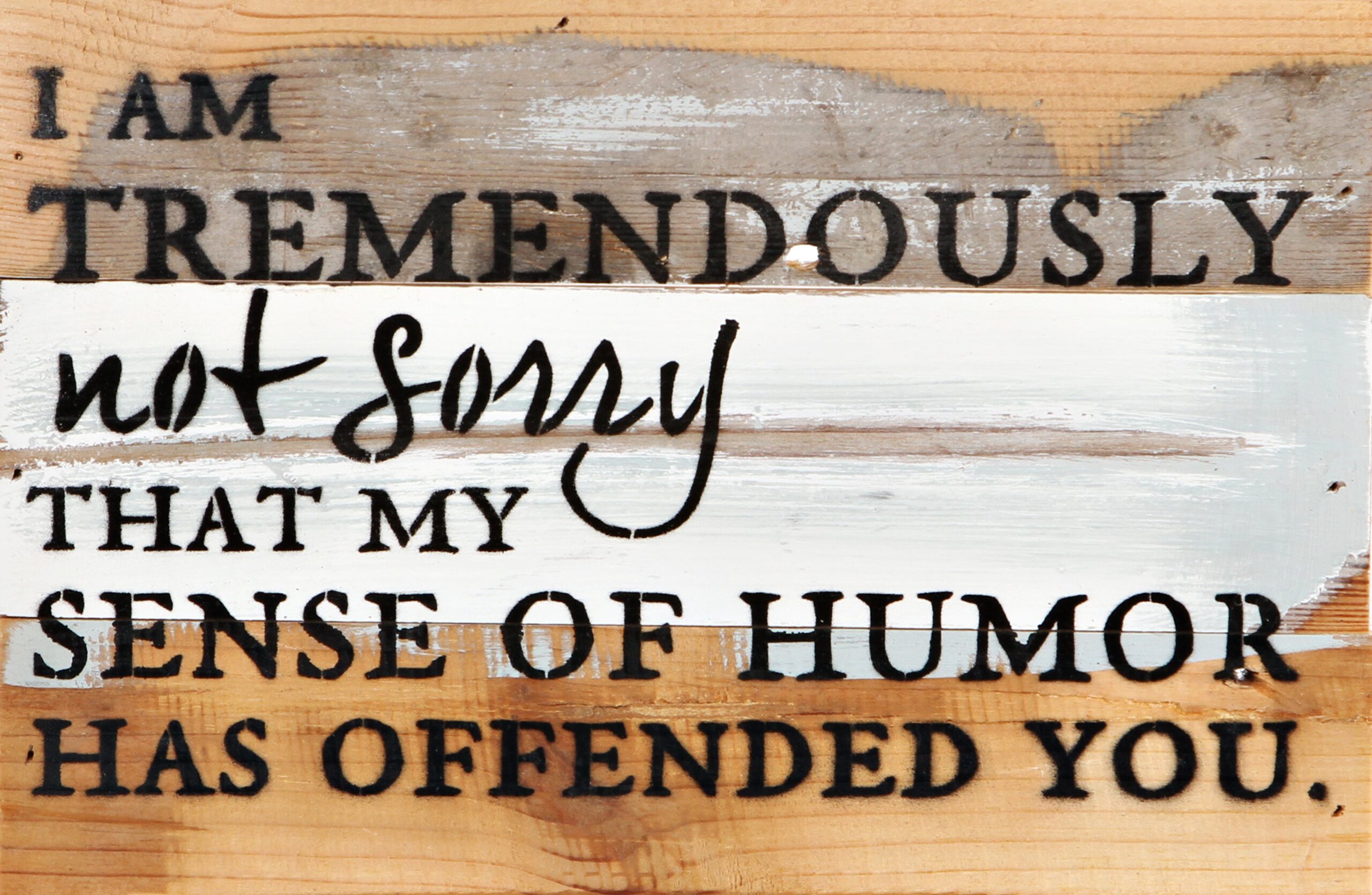 I am tremendously not sorry that my sense of humor has offended you / 12x8 Reclaimed Wood Wall Art