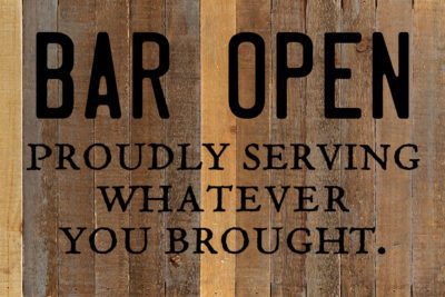 Bar Open. Proudly serving whatever you brought. / 18X12 Reclaimed Wood Wall Art