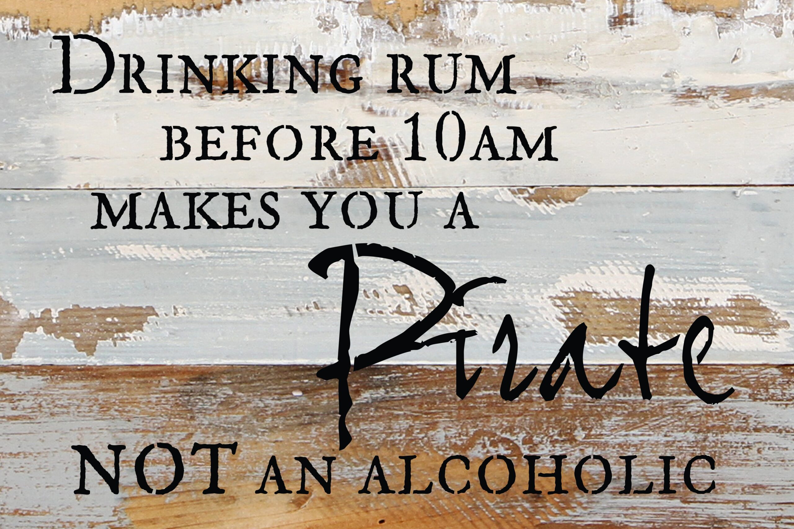 Drinking rum before 10AM makes you a pirate, not an alcoholic / 12x8 Reclaimed Wood Wall Art