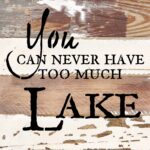 You can never have too much lake / 8x8 Reclaimed Wood Wall Art