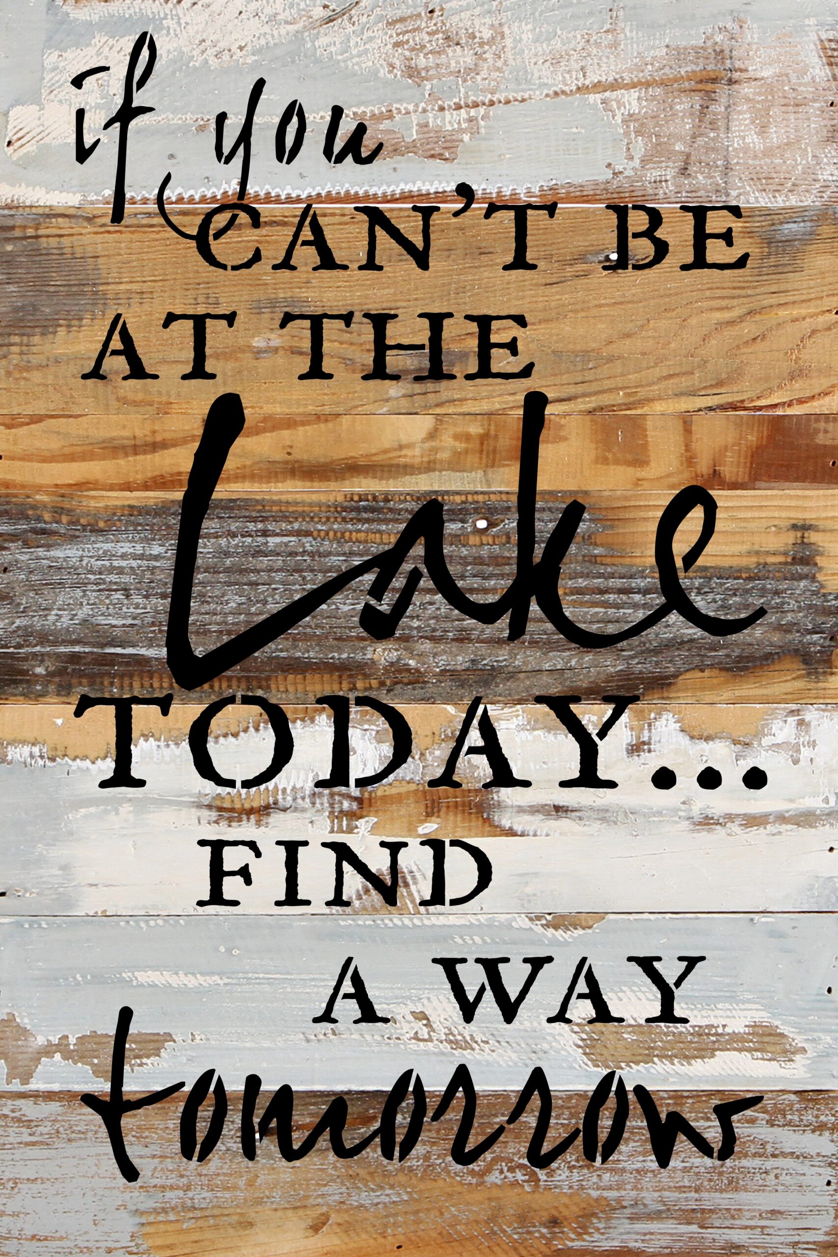 If you can't be at the lake today... find a way tomorrow / 12x18 Reclaimed Wood Wall Art