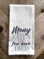 Many have eaten here; few have died / Kitchen Towel