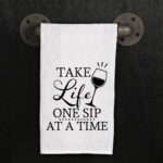 Take Life One Sip At A Time Kitchen Towel