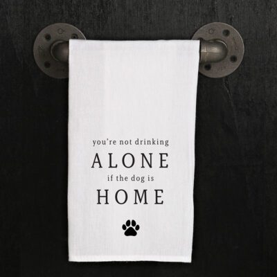 You're Not Drinking Alone If The Dog Is Home Kitchen Towel