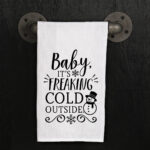 Baby It's Freaking Cold Outside Kitchen Towel