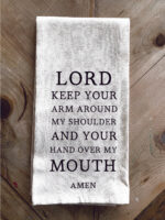 Lord Keep your arm around my shoulder and your hand over my mouth Amen / Kitchen Towel