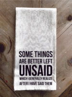 Some things are better left unsaid which I generally realize after I have said them / Kitchen Towel