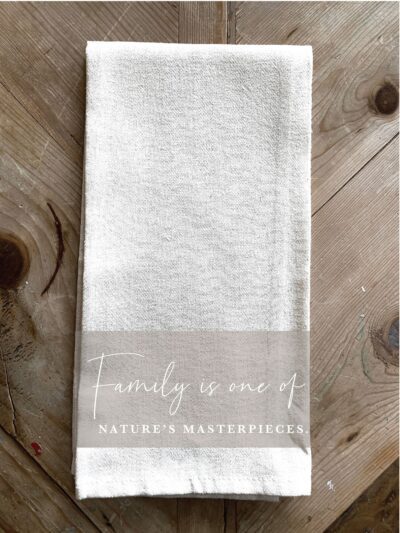 Family is one of Nature's Masterpieces / Kitchen Towel