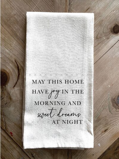 May This Home have joy in the morning and sweet dreams at night / Kitchen Towel