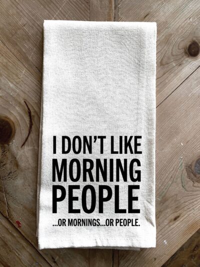 I don't like Morning People.. Or Mornings.. Or People / Kitchen Towel
