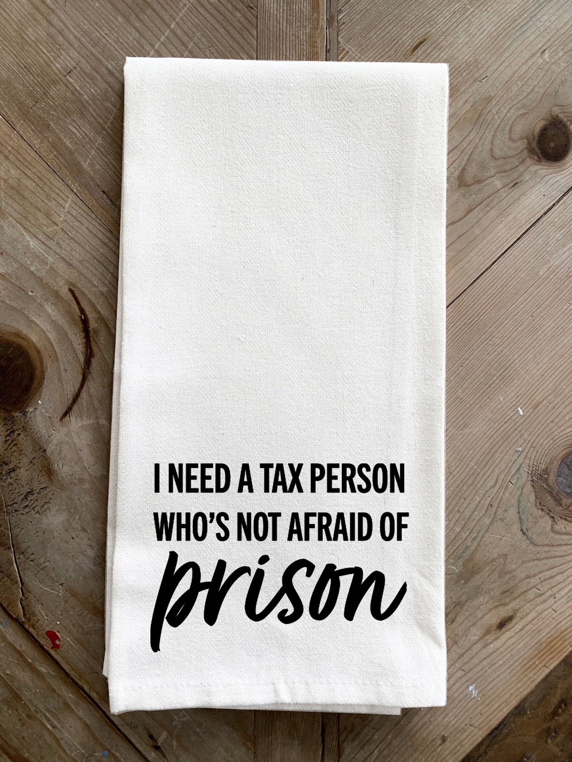 I need a Tax Person who's not afraid of prison / Kitchen Towel
