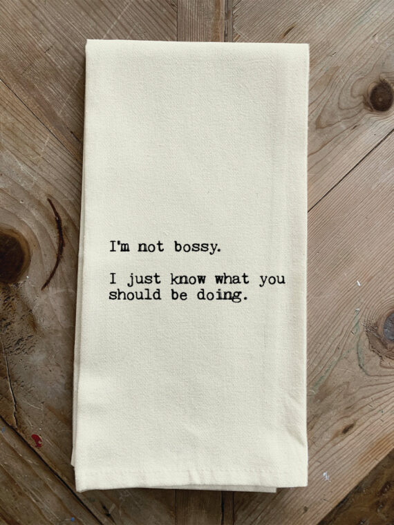 I'm not bossy. I just know what you should be doing.