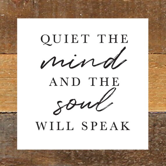 Quiet the mind and the soul will speak / 8x8 Reclaimed Wood Wall Art