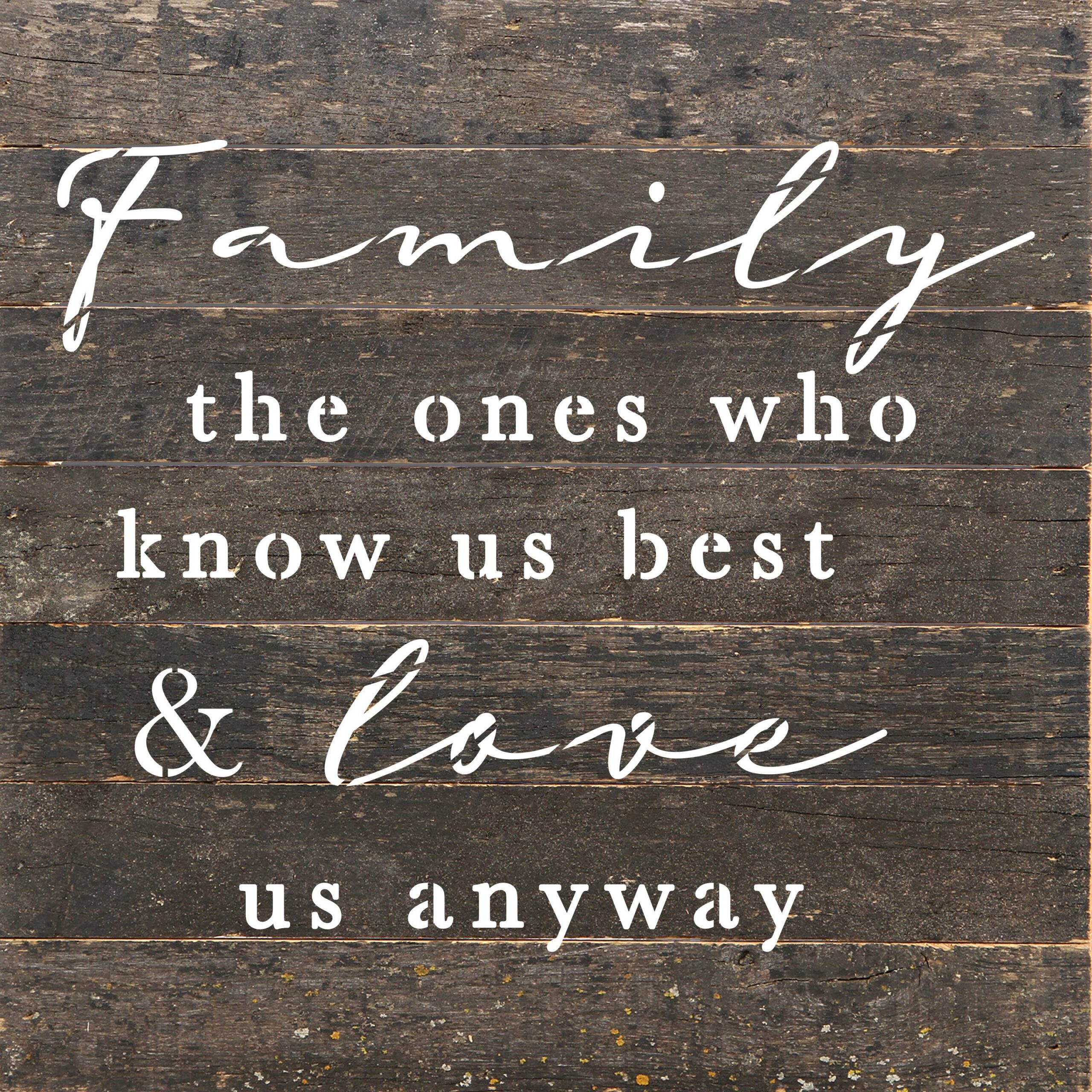 Family, the ones who know us best and love us anyways / 10"X10" Reclaimed Wood Sign