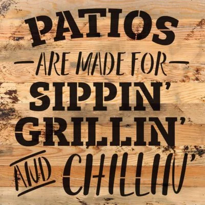 Patios are made for sippin, grillin and chillin / 10"X10" Reclaimed Wood Sign