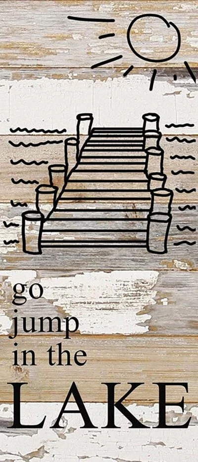 Go jump in the lake. (pier image) / 6"x14" Reclaimed Wood Sign