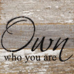 Own who you are. / 6"x6" Reclaimed Wood Sign