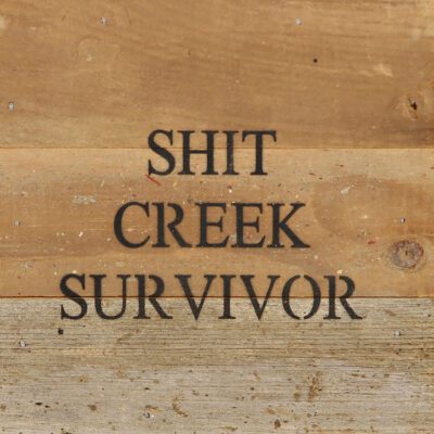 Shit creek survivor / 6"x6" Reclaimed Wood Sign