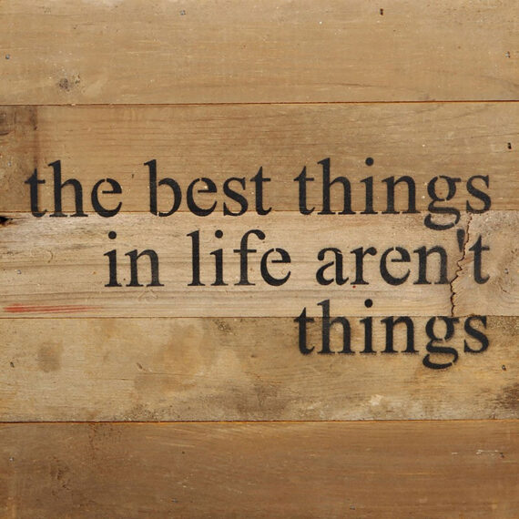 The best things in life aren't things. / 10"x10" Reclaimed Wood Sign