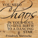 You need chaos in your soul to give birth to a dancing star. -Friedrich Nietzsche / 10"x10" Reclaimed Wood Sign