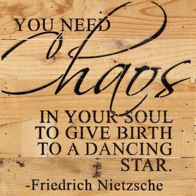 You need chaos in your soul to give birth to a dancing star. -Friedrich Nietzsche / 10"x10" Reclaimed Wood Sign